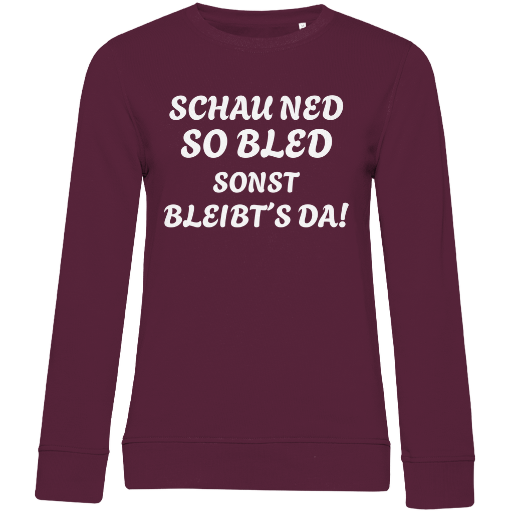 Damen Premium Bio Sweatshirt Schau ned so bled, sonst bleibts da - weiß