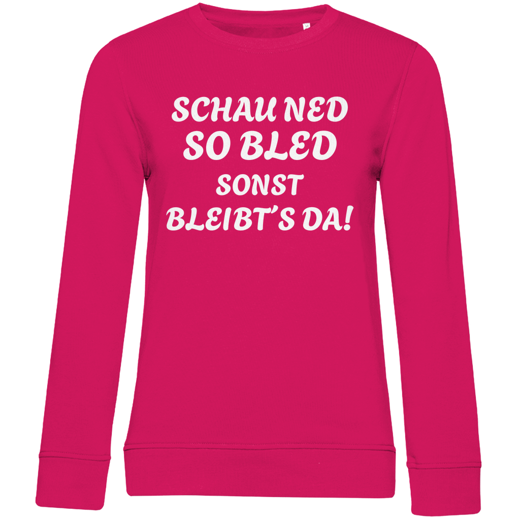Damen Premium Bio Sweatshirt Schau ned so bled, sonst bleibts da - weiß