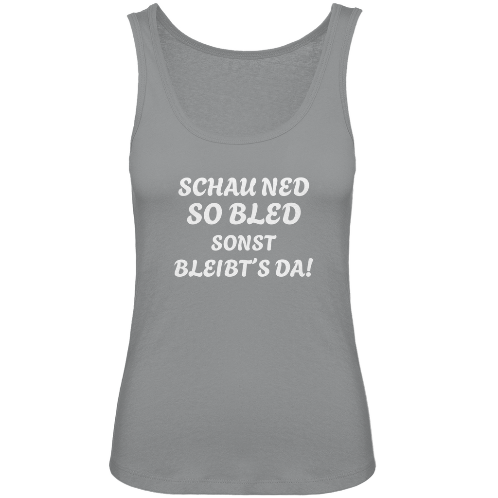 Bayerisches Damen Premium Organic Tank Top Schau ned so bled, sonst bleibts da - weiß - Grantler Gwand