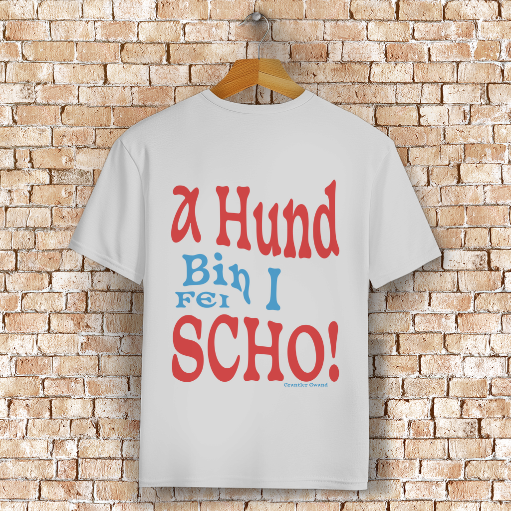 Bayerisches T-Shirt Unisex - A Hund bin i fei scho - Grantler Gwand