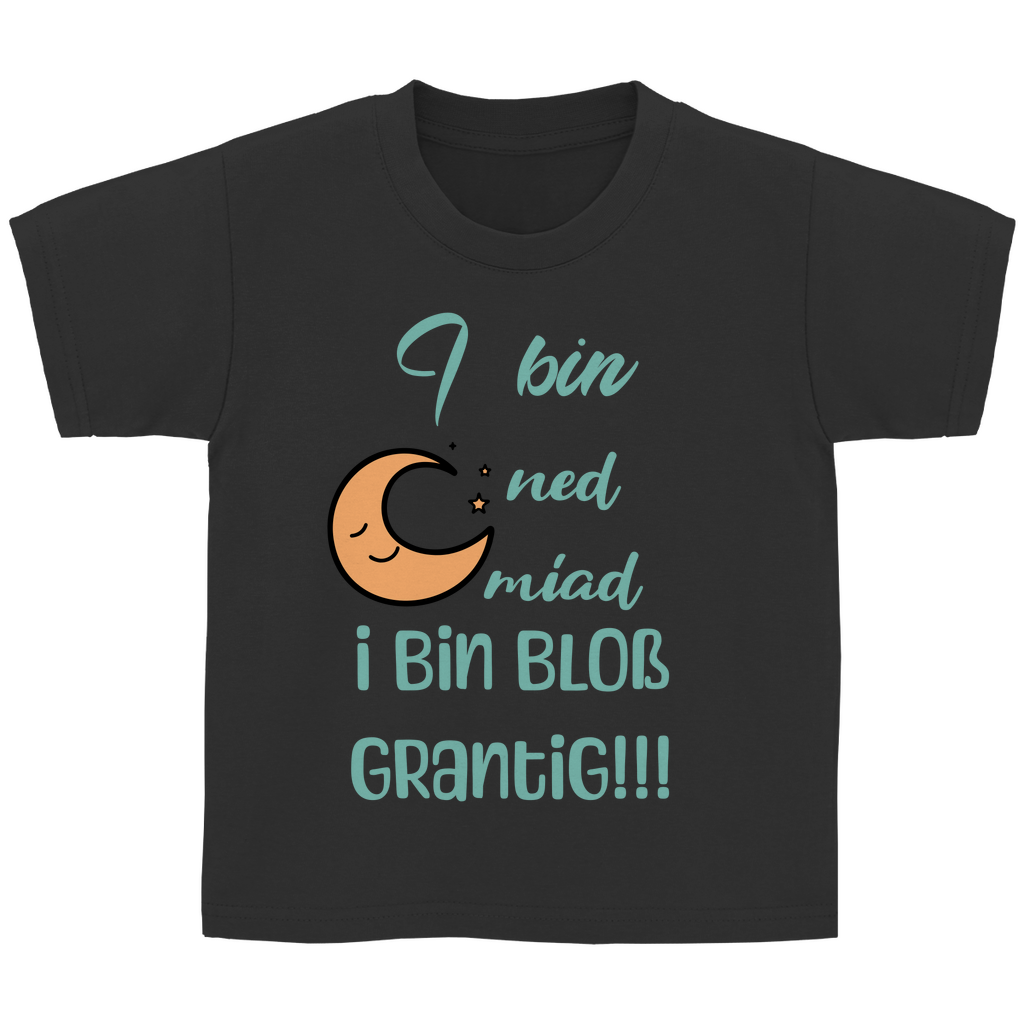 Bayerisches Kinder T-Shirt - I bin ned miad, i bin bloß grantig - Grantler Gwand