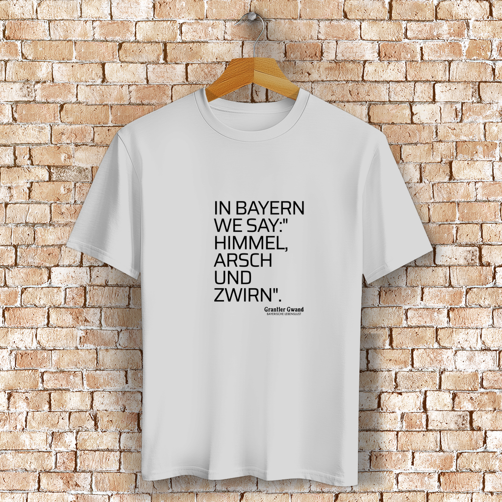 Bayerisches T-Shirt Unisex - Himmel Arsch Und Zwirn - Grantler Gwand