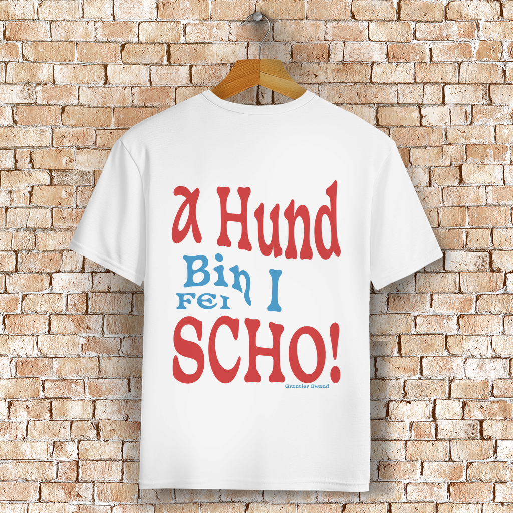 Bayerisches T-Shirt Unisex - A Hund bin i fei scho - Grantler Gwand