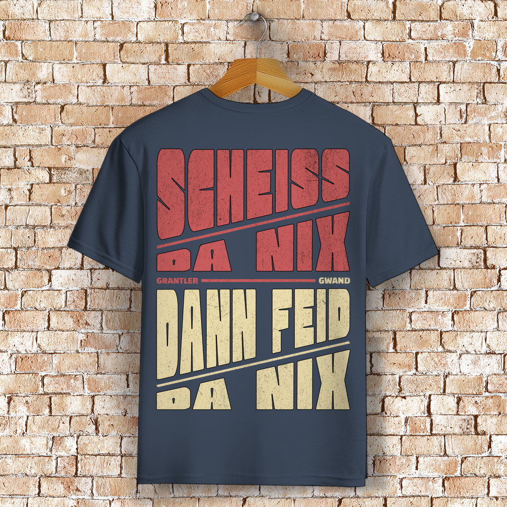 Bayerisches T-Shirt Unisex - Scheiss da nix dann feid da nix - Grantler Gwand