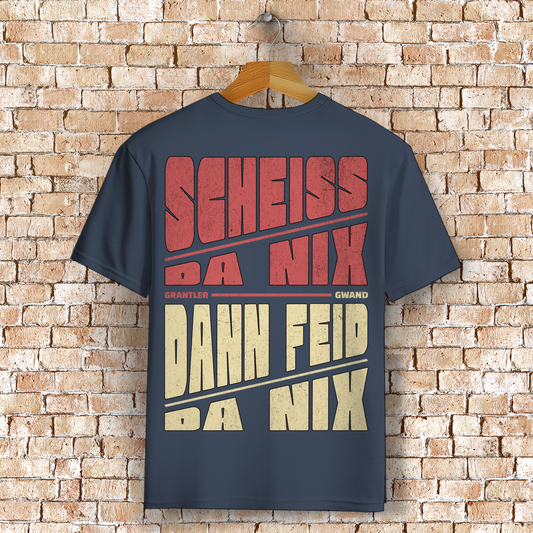 Bayerisches T-Shirt Unisex - Scheiss da nix dann feid da nix - Grantler Gwand
