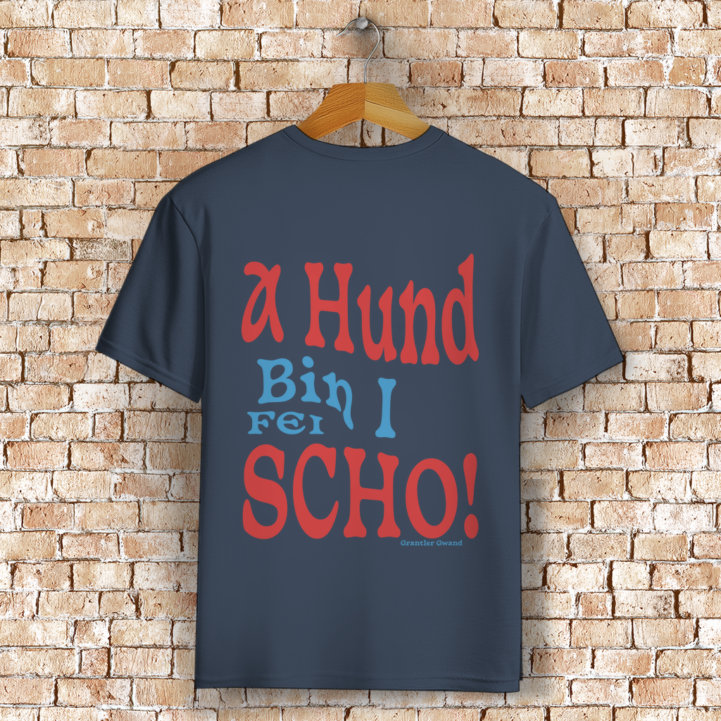 Bayerisches T-Shirt Unisex - A Hund bin i fei scho - Grantler Gwand