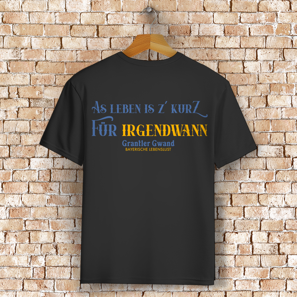 Bayerisches T-Shirt Unisex - As Leben is z´kurz - Grantler Gwand