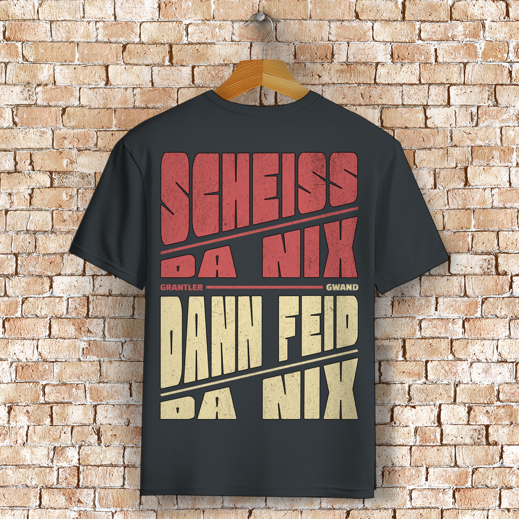 Bayerisches T-Shirt Unisex - Scheiss da nix dann feid da nix - Grantler Gwand