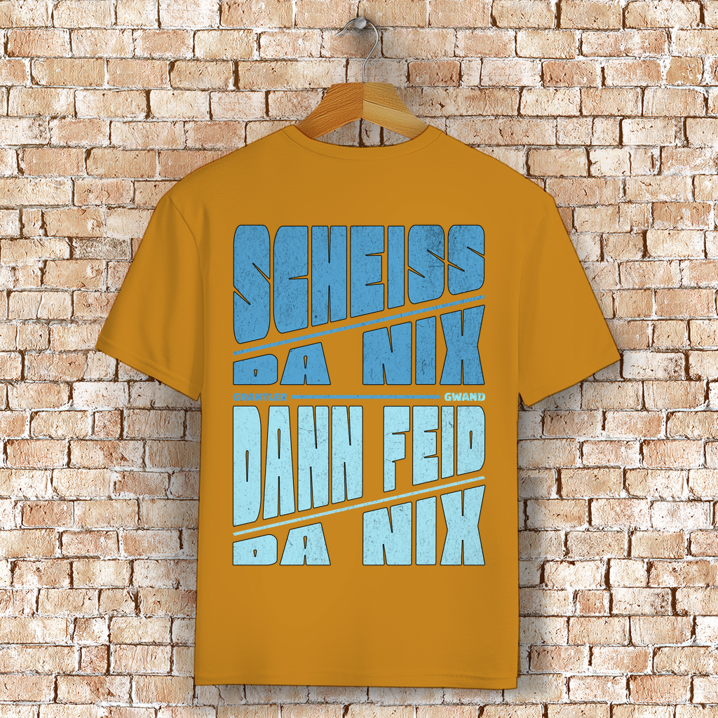 Bayerisches T-Shirt Unisex - Scheiss da nix, dann feid da nix - Grantler Gwand
