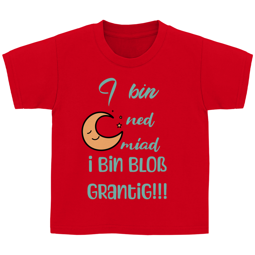 Bayerisches Kinder T-Shirt - I bin ned miad, i bin bloß grantig - Grantler Gwand