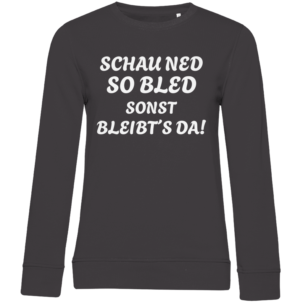 Damen Premium Bio Sweatshirt Schau ned so bled, sonst bleibts da - weiß