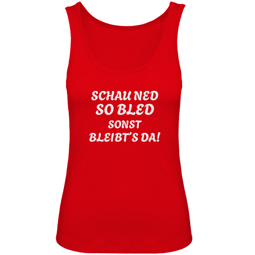 Bayerisches Damen Premium Organic Tank Top Schau ned so bled, sonst bleibts da - weiß - Grantler Gwand