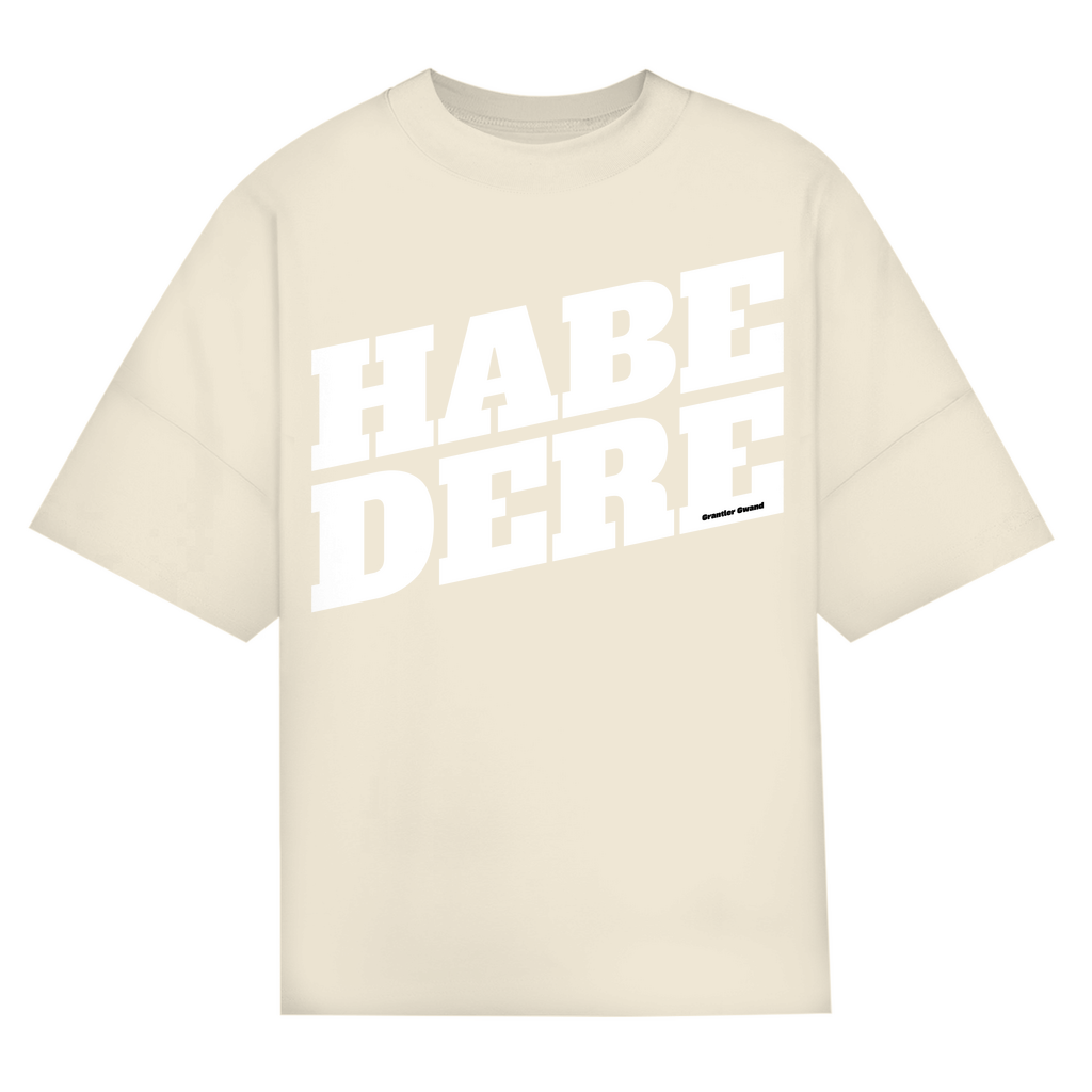 Bayerisches Oversize T-Shirt Unisex - Habe dere - weiß - Grantler Gwand