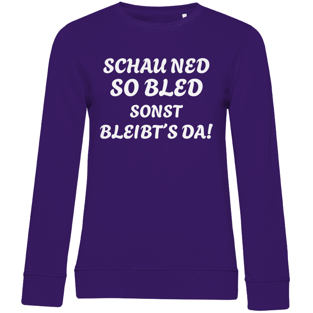 Damen Premium Bio Sweatshirt Schau ned so bled, sonst bleibts da - weiß