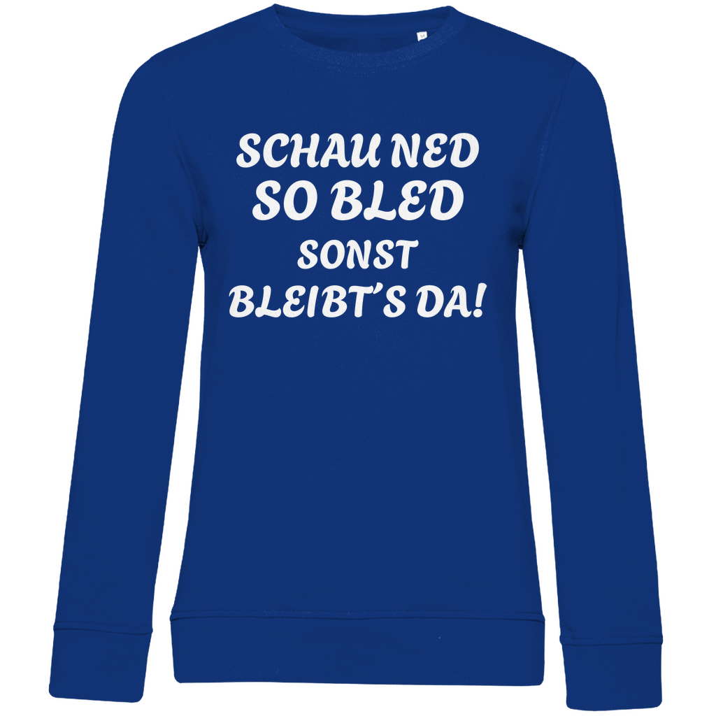 Damen Premium Bio Sweatshirt Schau ned so bled, sonst bleibts da - weiß