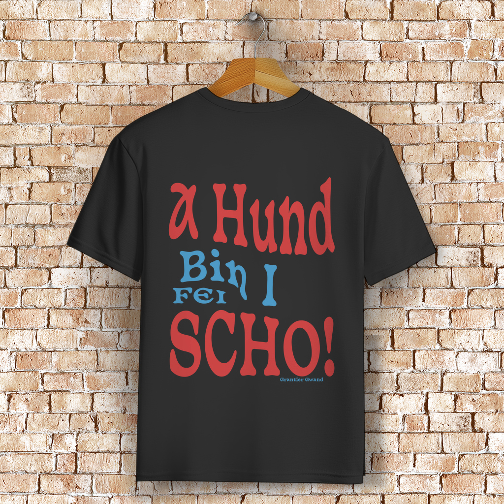 Bayerisches T-Shirt Unisex - A Hund bin i fei scho - Grantler Gwand