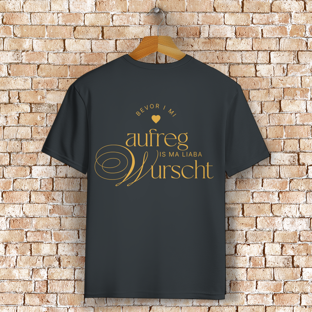 Bayerisches T-Shirt Unisex - Bevor I mi aufreg, is ma liaba Wurscht - Grantler Gwand