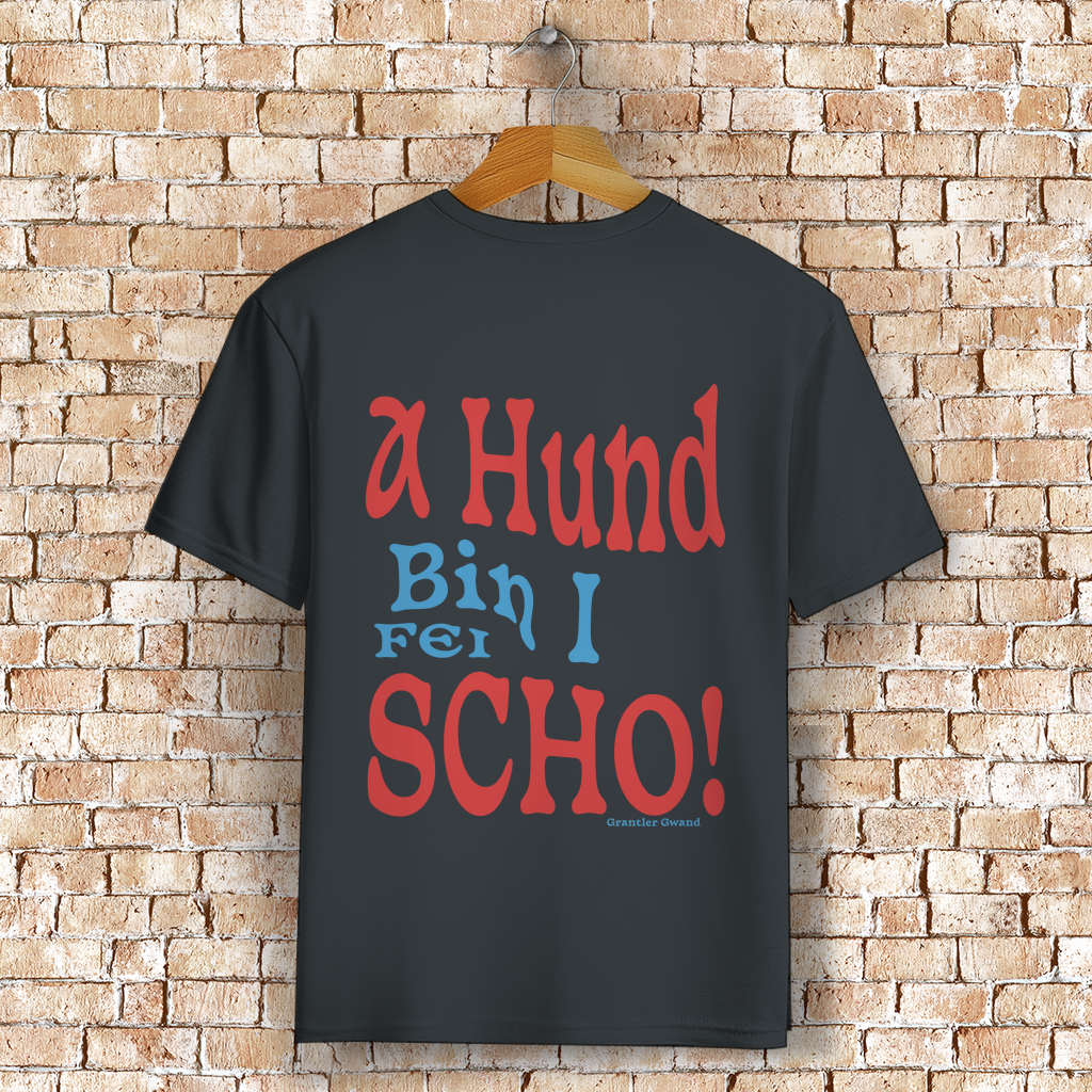 Bayerisches T-Shirt Unisex - A Hund bin i fei scho - Grantler Gwand