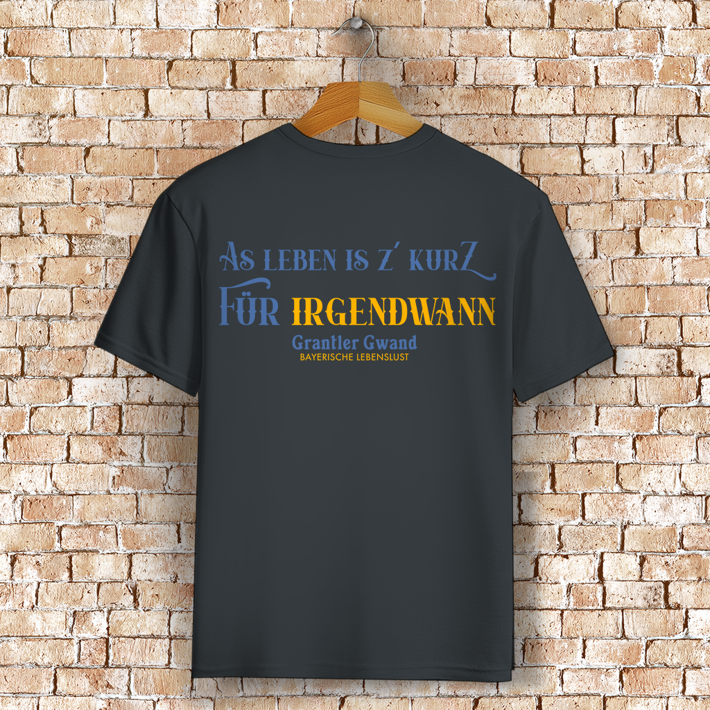 Bayerisches T-Shirt Unisex - As Leben is z´kurz - Grantler Gwand