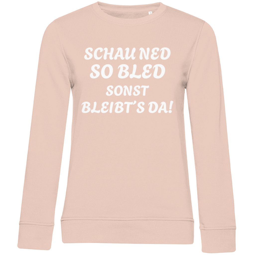Damen Premium Bio Sweatshirt Schau ned so bled, sonst bleibts da - weiß
