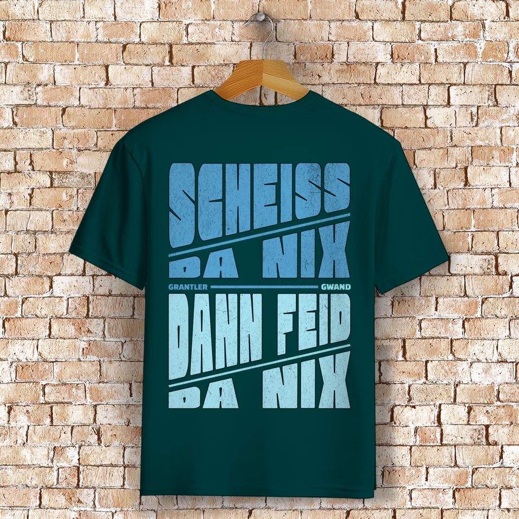 Bayerisches T-Shirt Unisex - Scheiss da nix, dann feid da nix - Grantler Gwand