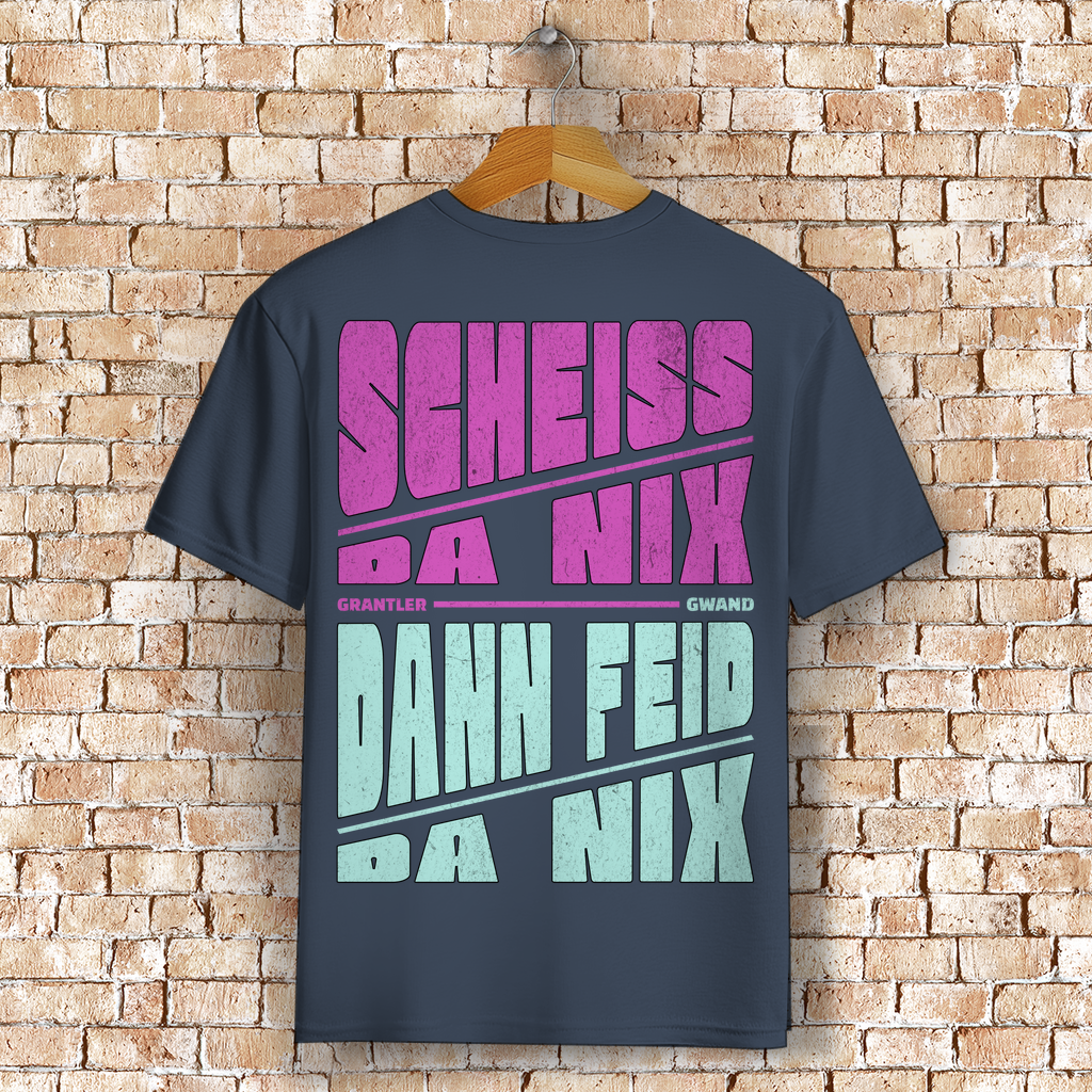 Bayerisches T-Shirt Unisex - Scheiss da nix dann feid da nix - Grantler Gwand