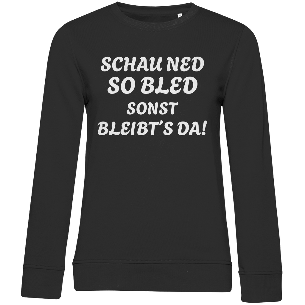 Damen Premium Bio Sweatshirt Schau ned so bled, sonst bleibts da - weiß