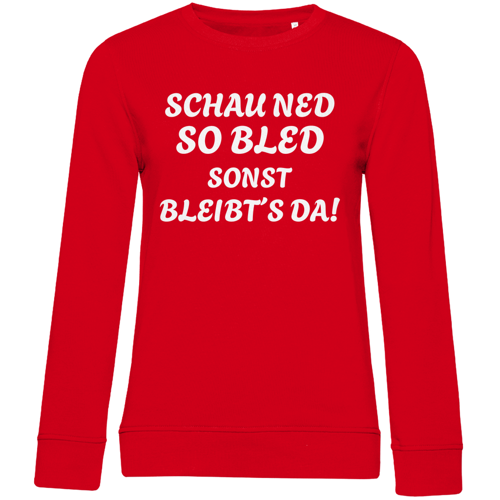 Damen Premium Bio Sweatshirt Schau ned so bled, sonst bleibts da - weiß