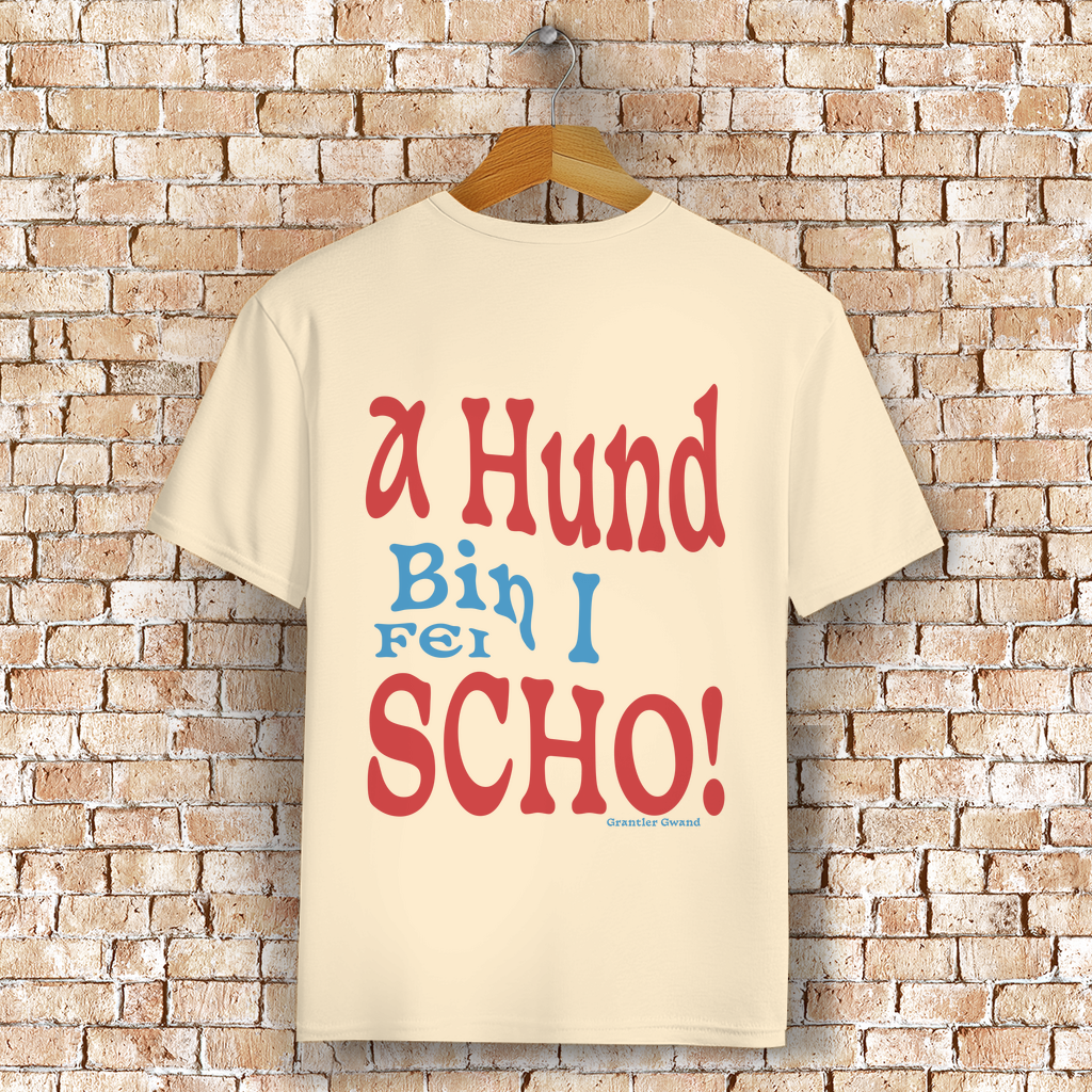 Bayerisches T-Shirt Unisex - A Hund bin i fei scho - Grantler Gwand