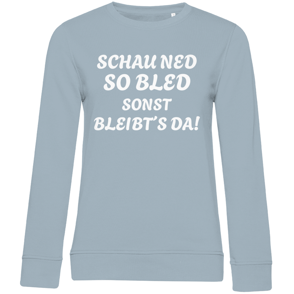 Damen Premium Bio Sweatshirt Schau ned so bled, sonst bleibts da - weiß