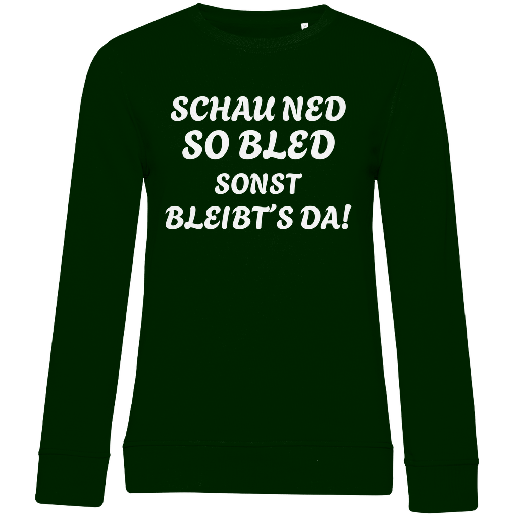 Damen Premium Bio Sweatshirt Schau ned so bled, sonst bleibts da - weiß