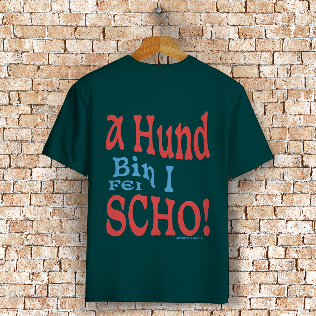 Bayerisches T-Shirt Unisex - A Hund bin i fei scho - Grantler Gwand