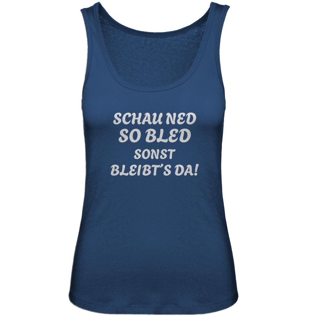 Bayerisches Damen Premium Organic Tank Top Schau ned so bled, sonst bleibts da - weiß - Grantler Gwand
