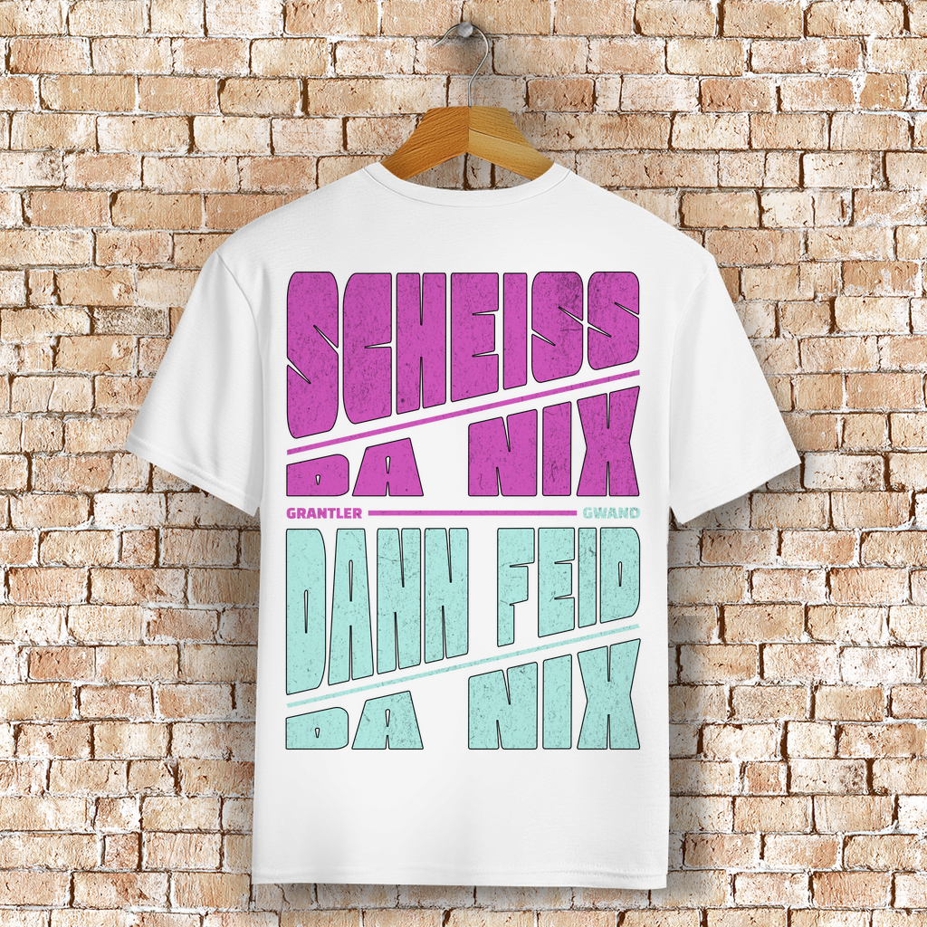 Bayerisches T-Shirt Unisex - Scheiss da nix dann feid da nix - Grantler Gwand