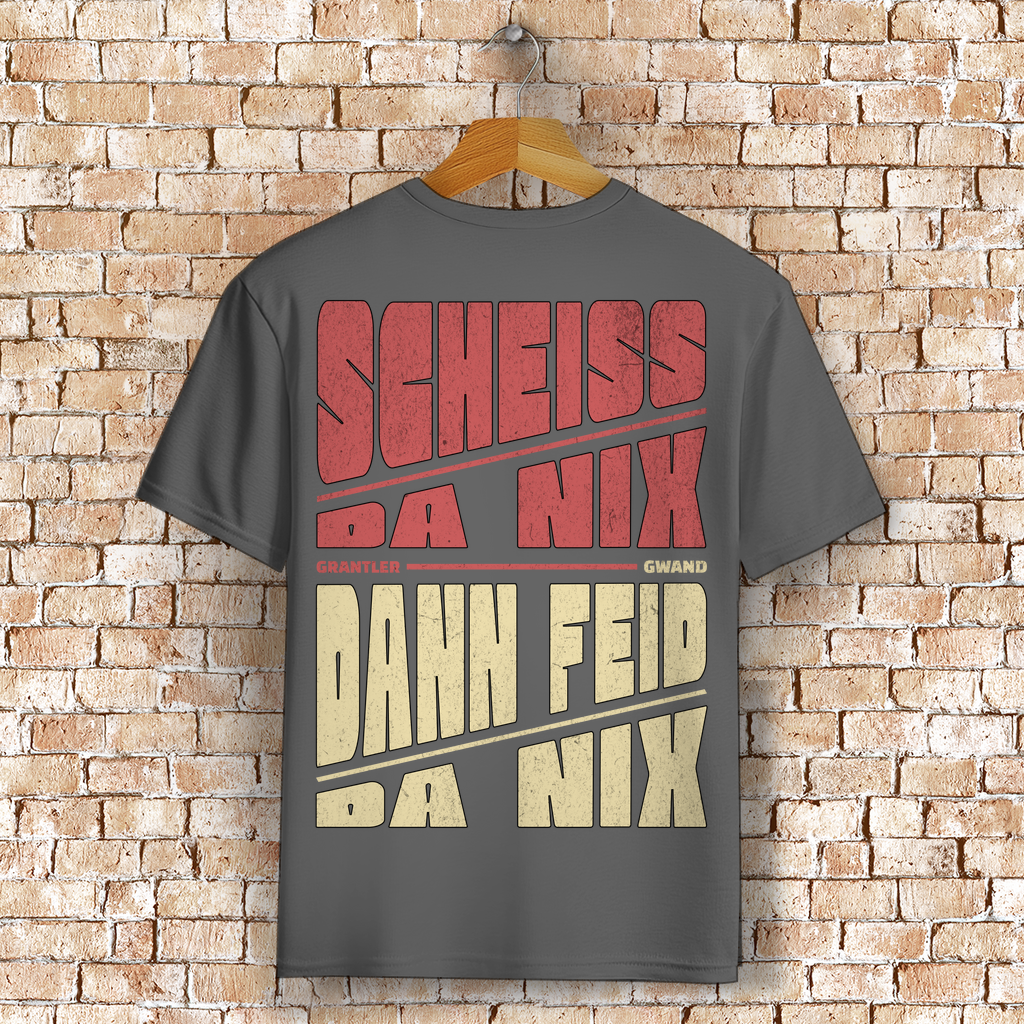 Bayerisches T-Shirt Unisex - Scheiss da nix dann feid da nix - Grantler Gwand