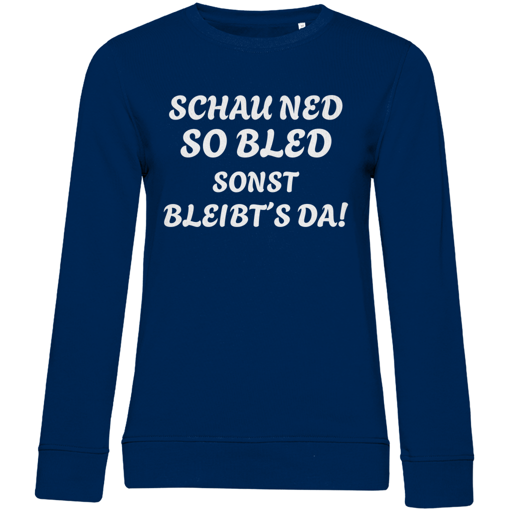 Damen Premium Bio Sweatshirt Schau ned so bled, sonst bleibts da - weiß