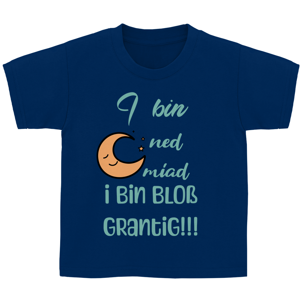 Bayerisches Kinder T-Shirt - I bin ned miad, i bin bloß grantig - Grantler Gwand