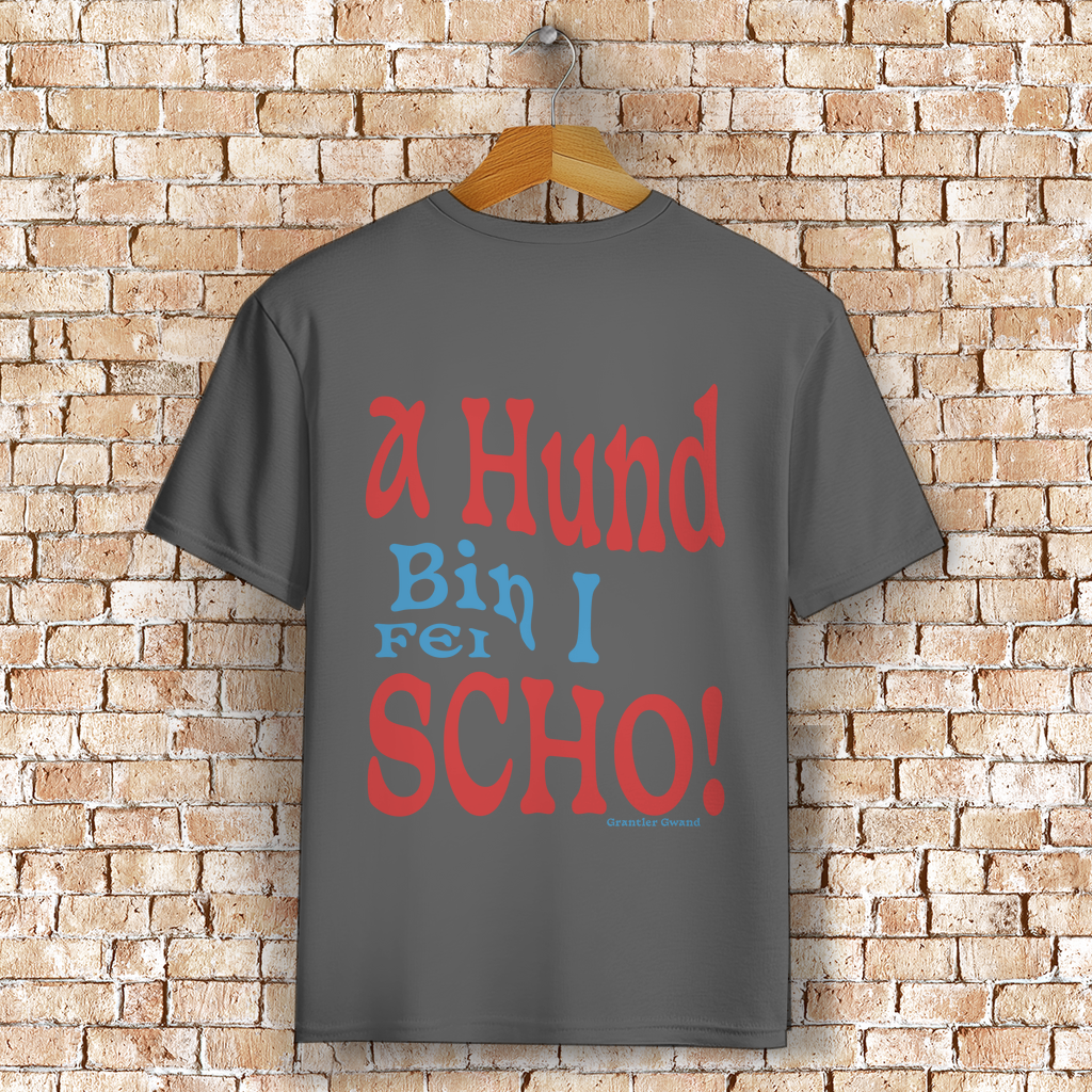 Bayerisches T-Shirt Unisex - A Hund bin i fei scho - Grantler Gwand