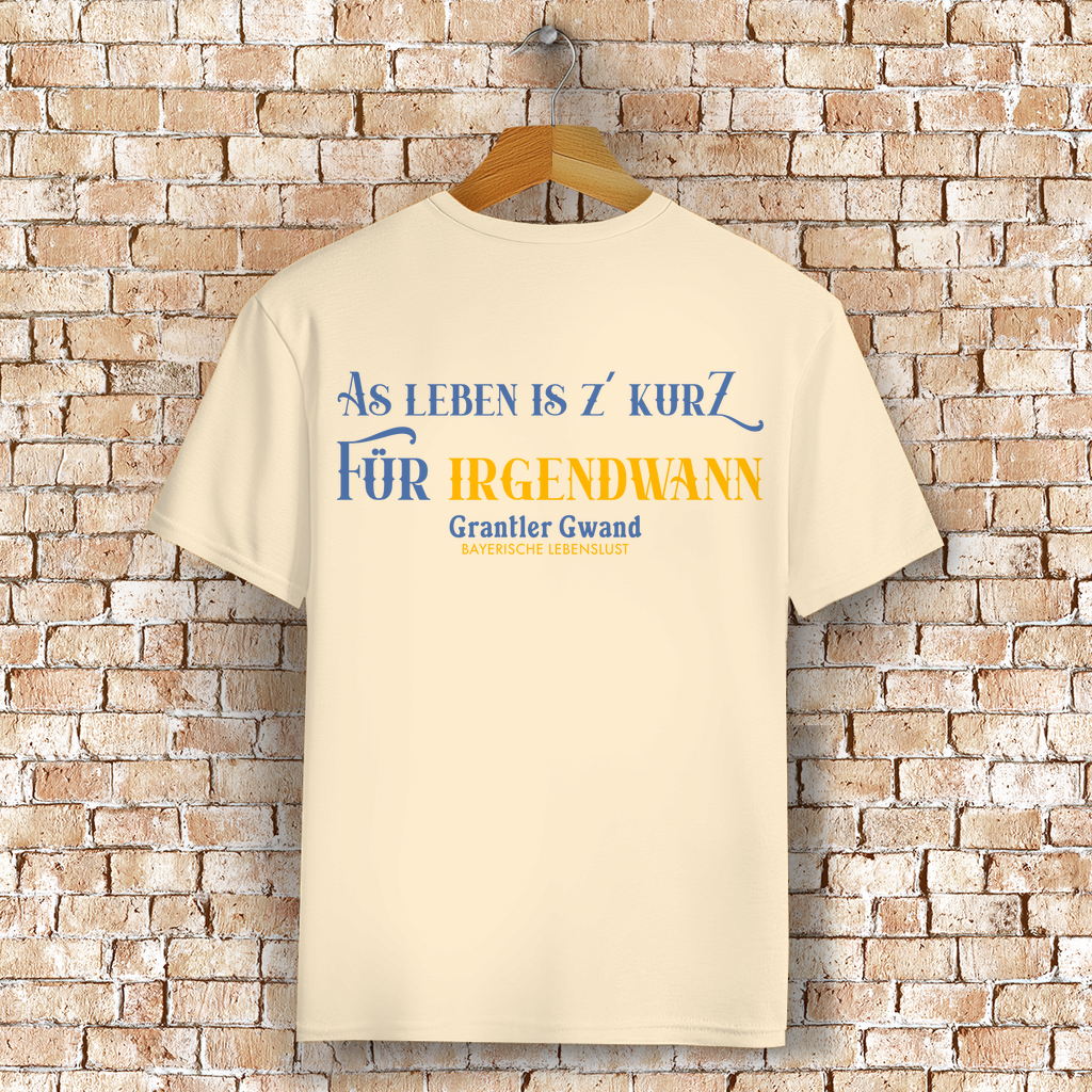 Bayerisches T-Shirt Unisex - As Leben is z´kurz - Grantler Gwand