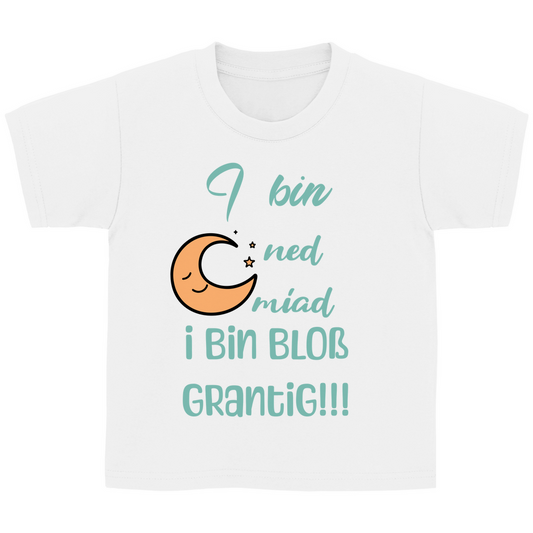 Bayerisches Kinder T-Shirt - I bin ned miad, i bin bloß grantig - Grantler Gwand