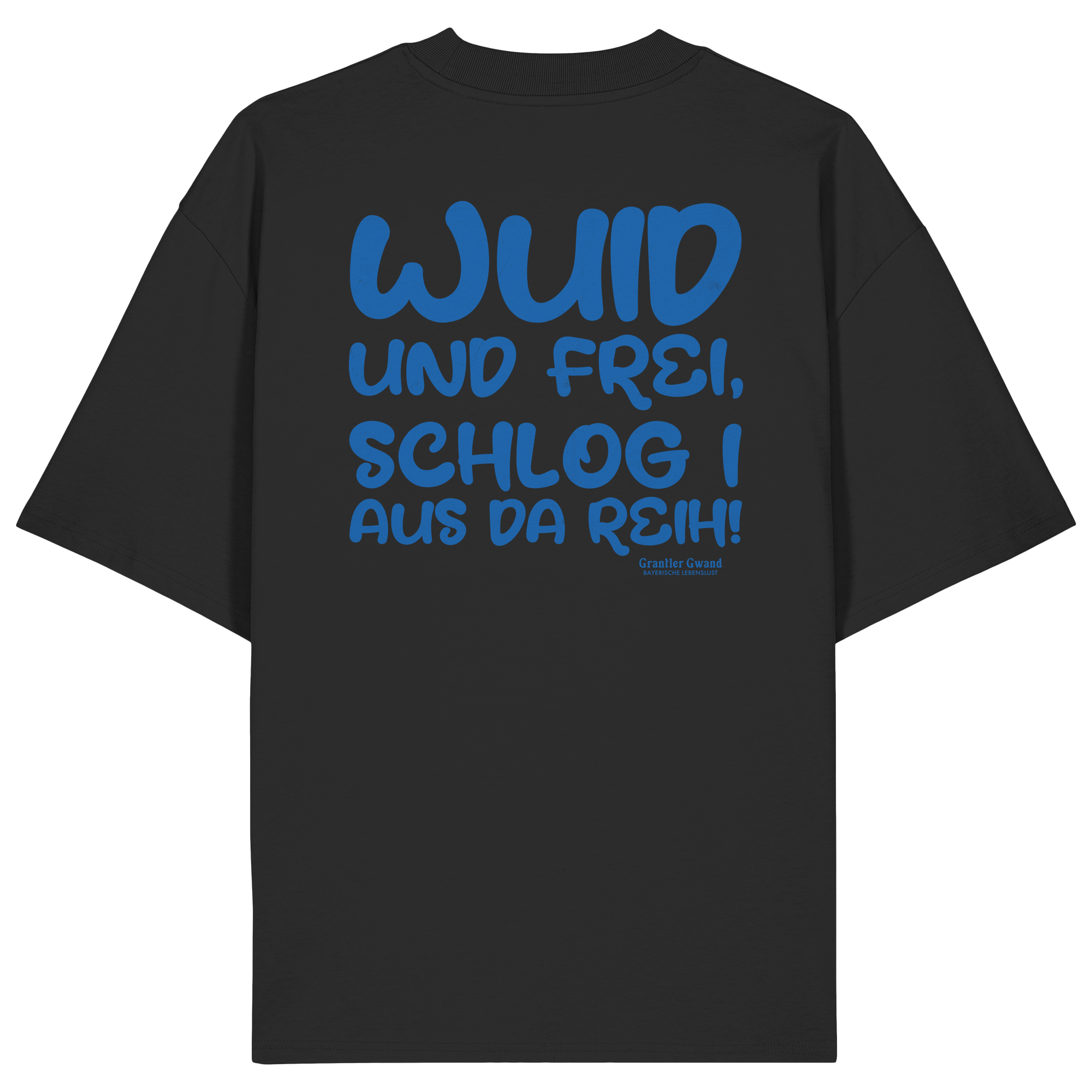 Wuid und frei schlog i aus da Reih - blaue Variante - Backprint - Oversize Shirt