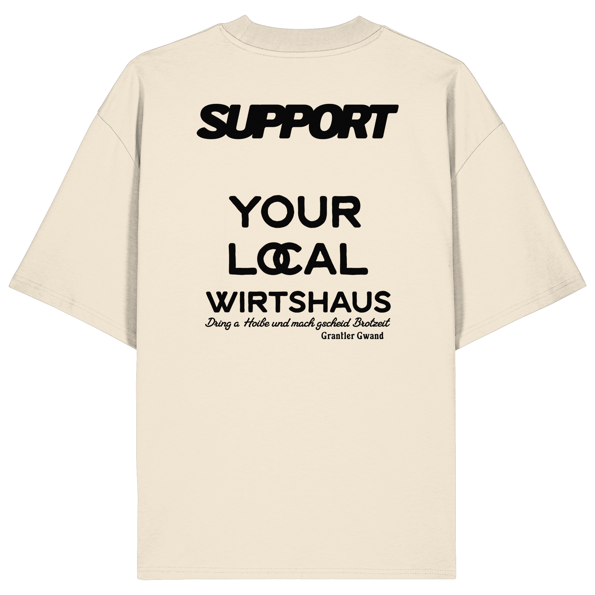 „Beiges Oversize T-Shirt mit schwarzem Backprint 'Support Your Local Wirtshaus' im markanten Typografie-Design von Grantler Gwand.“