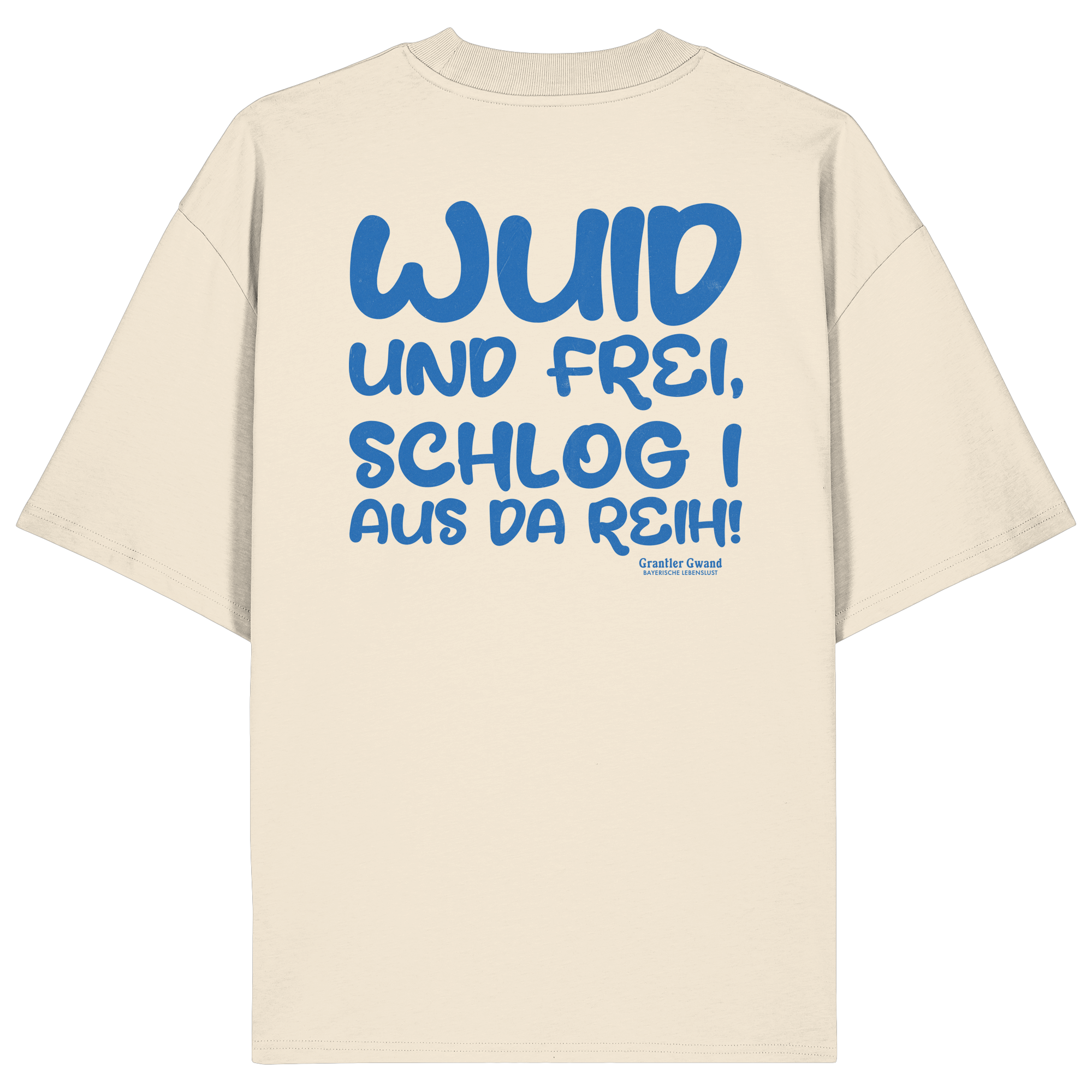 Wuid und frei schlog i aus da Reih - blaue Variante - Backprint - Oversize Shirt