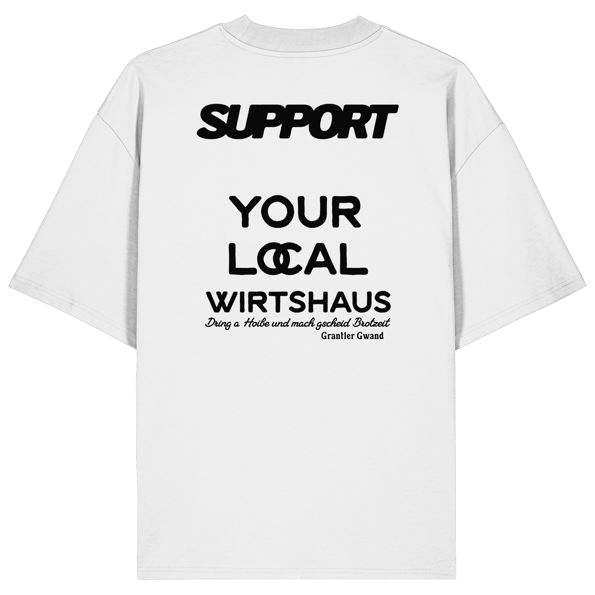 „Weißes Oversize T-Shirt mit schwarzem Backprint 'Support Your Local Wirtshaus' im markanten Typografie-Design von Grantler Gwand.“