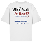 Who the F**k is Rosi - Backprint - Oversize Shirt