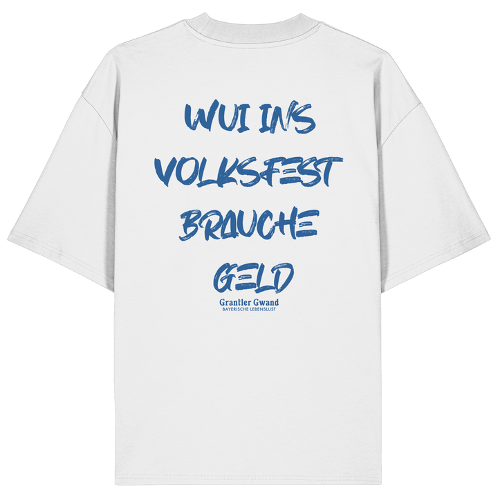 Weißes Oversize T-Shirt von Grantler Gwand mit blauem Backprint „Wui ins Volksfest – brauche Geld“ in markanter Brush-Schrift – bayerisches Streetwear Shirt aus Bio-Baumwolle.