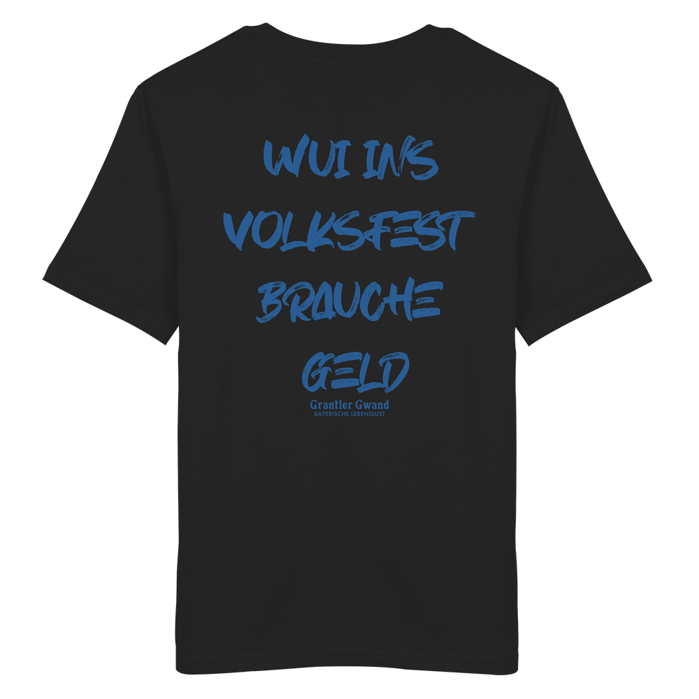 Schwarzes Unisex T-Shirt von Grantler Gwand mit blauem Backprint „Wui ins Volksfest – brauche Geld“ in markanter Brush-Schrift – bayerisches Streetwear Shirt aus Bio-Baumwolle.