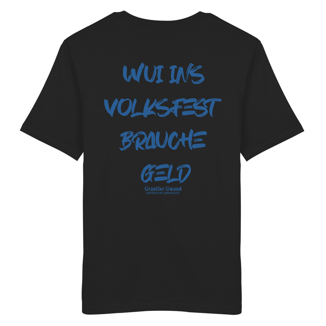 Schwarzes Unisex T-Shirt von Grantler Gwand mit blauem Backprint „Wui ins Volksfest – brauche Geld“ in markanter Brush-Schrift – bayerisches Streetwear Shirt aus Bio-Baumwolle.