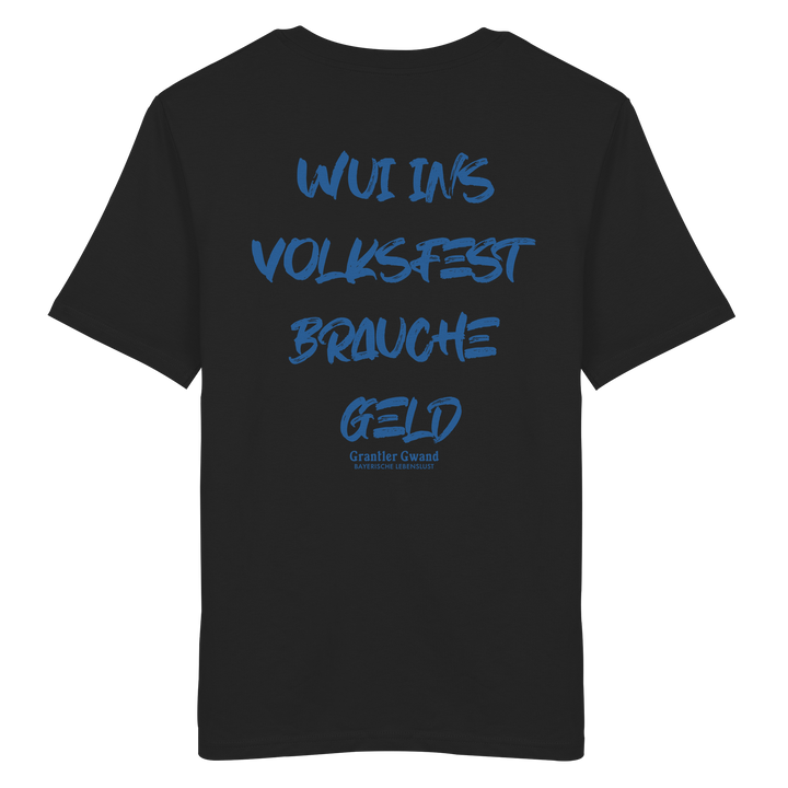 Schwarzes Unisex T-Shirt von Grantler Gwand mit blauem Backprint „Wui ins Volksfest – brauche Geld“ in markanter Brush-Schrift – bayerisches Streetwear Shirt aus Bio-Baumwolle.