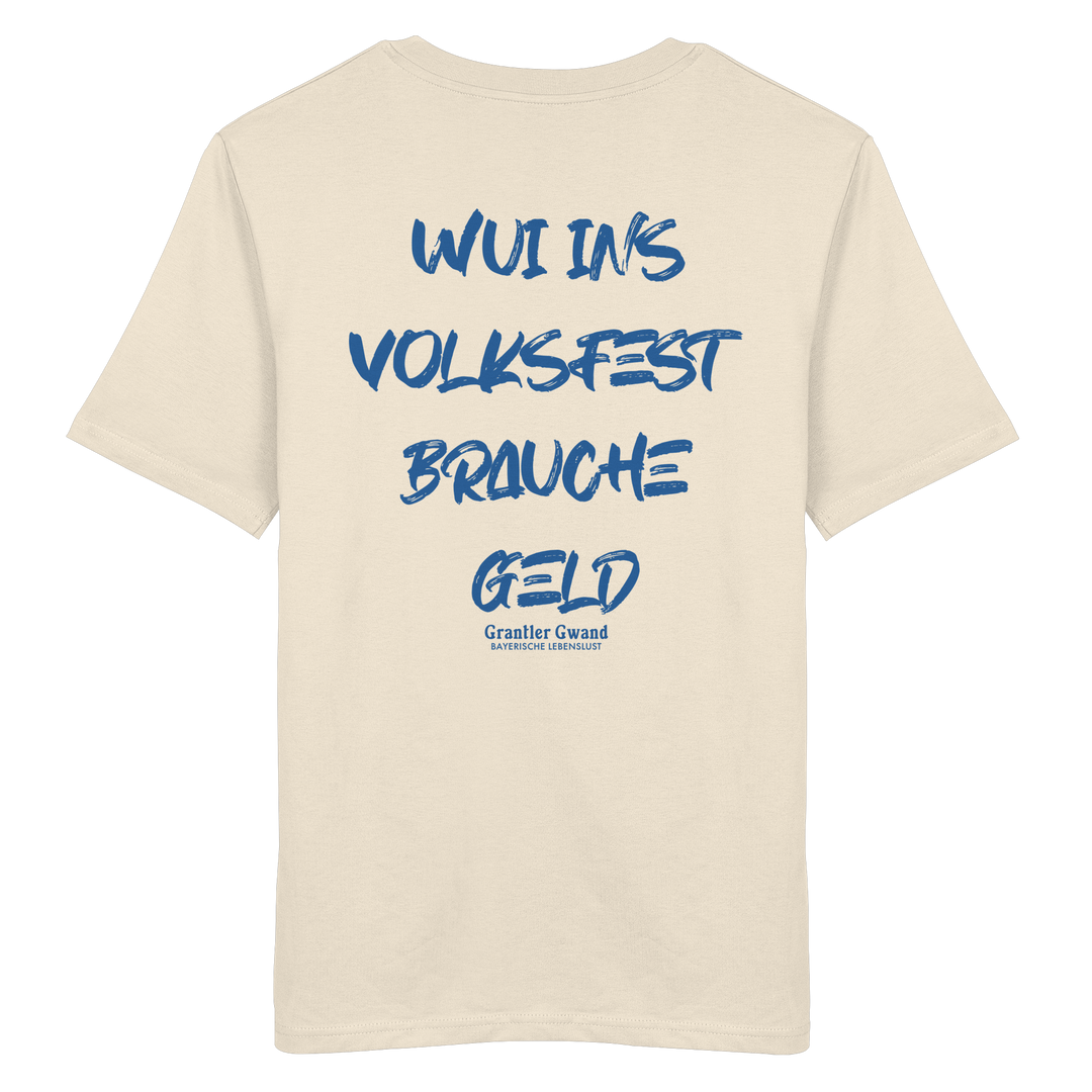 Cremefarbenes Unisex T-Shirt von Grantler Gwand mit blauem Backprint „Wui ins Volksfest – brauche Geld“ in markanter Brush-Schrift – bayerisches Streetwear Shirt aus Bio-Baumwolle.